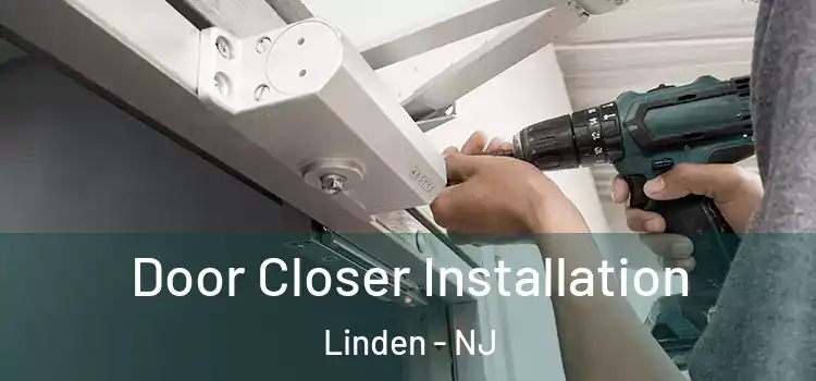  Door Closer Installation Linden - NJ